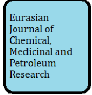 Eurasian Journal of Chemical, Medicinal and Petroleum Research