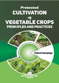 Protected Cultivation of Vegetable Crops Principles and practices