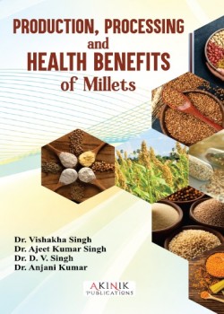 Production, Processing and Health Benefits of Millets