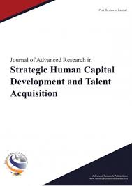 Journal of Advanced Research in Strategic Human Capital Development and Talent Acquisition