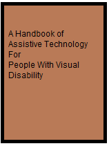 A Handbook of Assistive Technology For People With Visual Disability