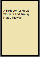 A Textbook for Health Workers And Auxilay Nurse Midwife