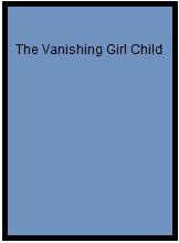 The Vanishing Girl Child