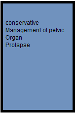 conservative Management of pelvic Organ Prolapse